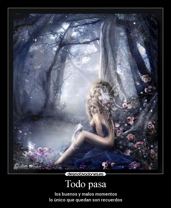 Todo pasa - los buenos y malos momentos
lo único que quedan son recuerdos