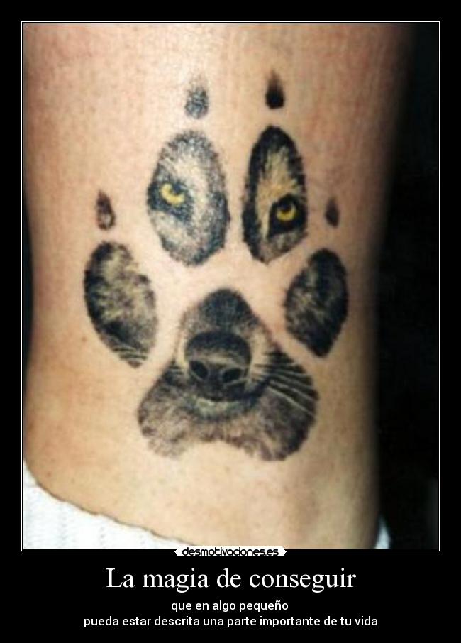 La magia de conseguir - que en algo pequeño
pueda estar descrita una parte importante de tu vida