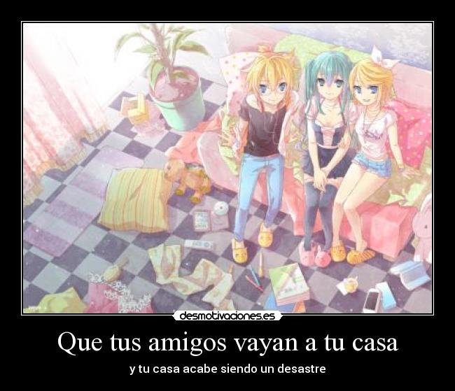 Que tus amigos vayan a tu casa - y tu casa acabe siendo un desastre