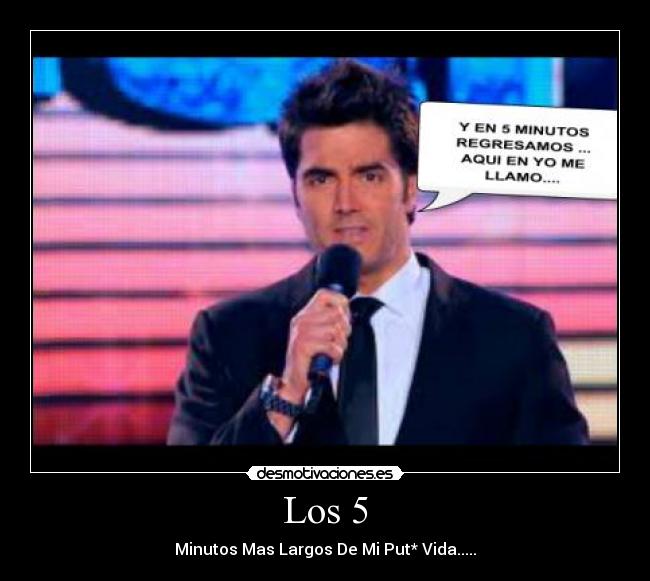 Los 5 - Minutos Mas Largos De Mi Put* Vida.....