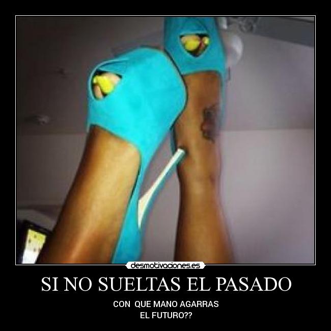 SI NO SUELTAS EL PASADO -