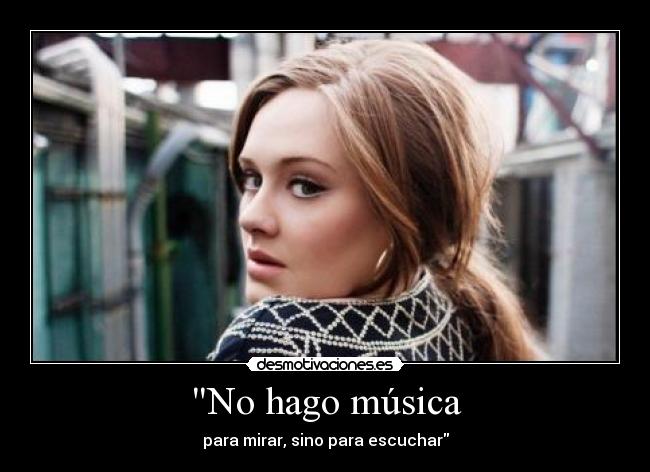 No hago música - para mirar, sino para escuchar