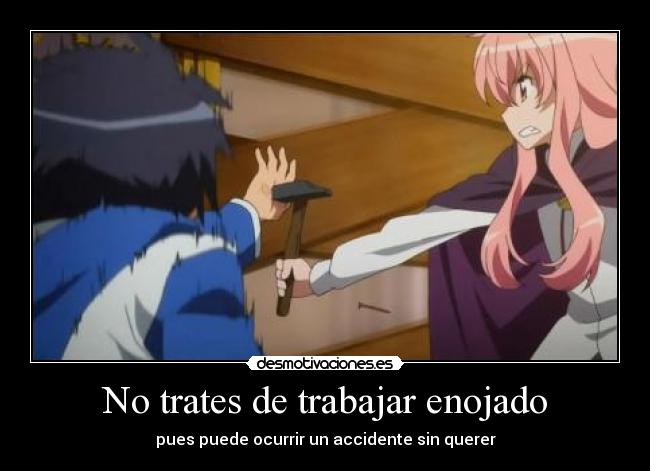 No trates de trabajar enojado - pues puede ocurrir un accidente sin querer