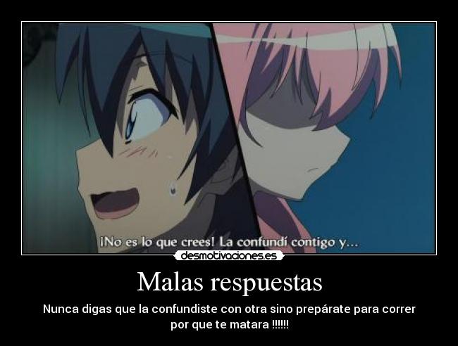 Malas respuestas - Nunca digas que la confundiste con otra sino prepárate para correr
por que te matara !!!!!!
