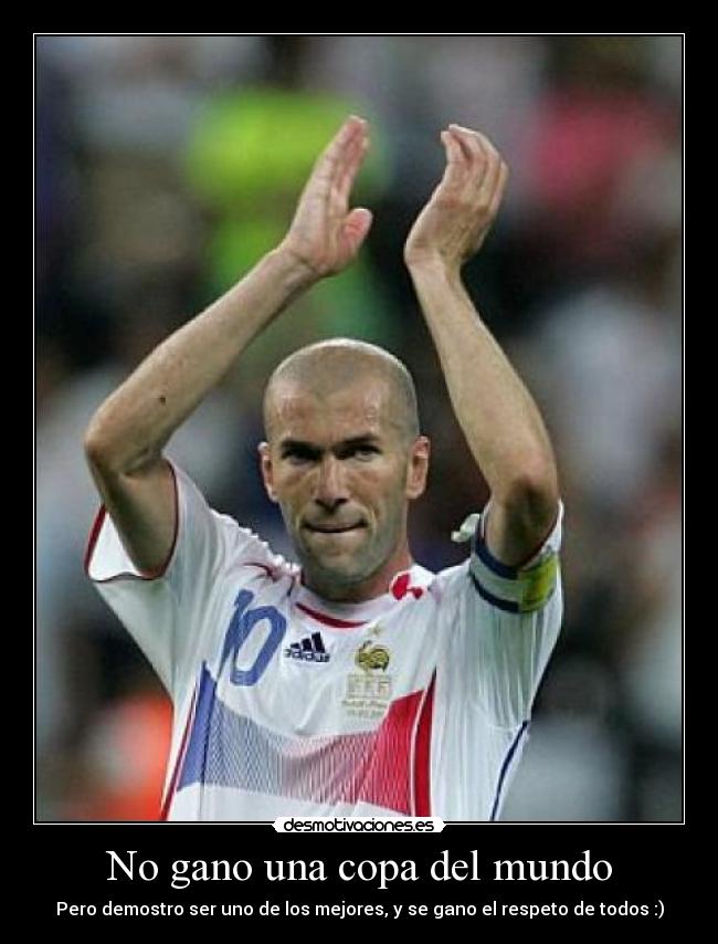 No gano una copa del mundo - Pero demostro ser uno de los mejores, y se gano el respeto de todos :)