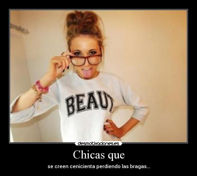 Chicas que - se creen cenicienta perdiendo las bragas...