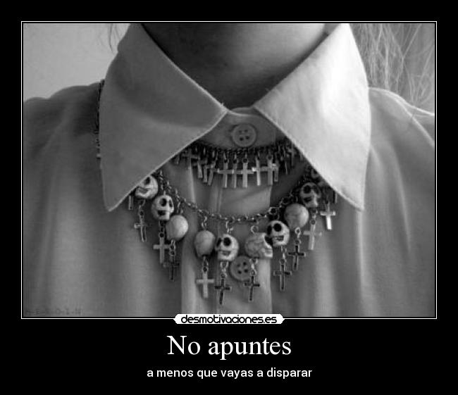 No apuntes - a menos que vayas a disparar