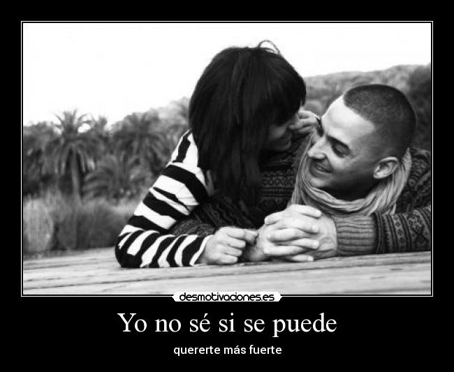 Yo no sé si se puede - quererte más fuerte