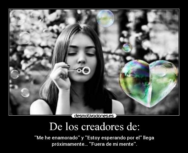 De los creadores de: - Me he enamorado y Estoy esperando por el llega
próximamente... Fuera de mi mente.