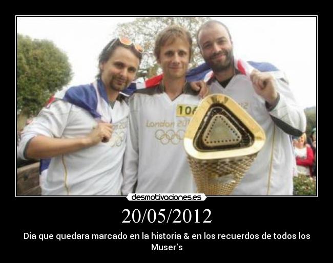 20/05/2012 - Dia que quedara marcado en la historia & en los recuerdos de todos los Musers