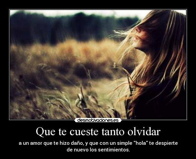 Que te cueste tanto olvidar -