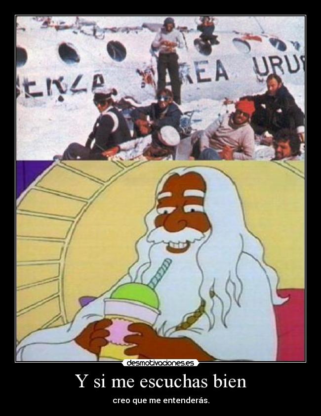 Y si me escuchas bien -