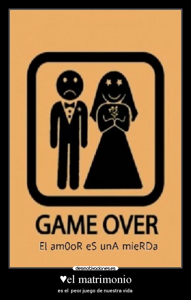 ♥el matrimonio - es el  peor juego de nuestra vida ♥