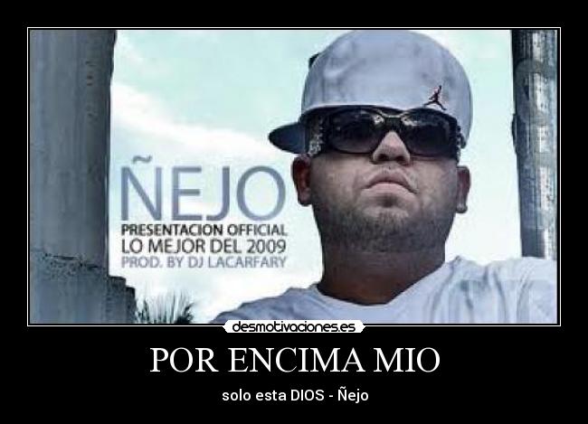 POR ENCIMA MIO - solo esta DIOS - Ñejo