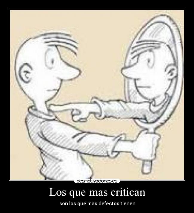 Los que mas critican - son los que mas defectos tienen