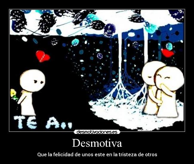 Desmotiva - Que la felicidad de unos este en la tristeza de otros