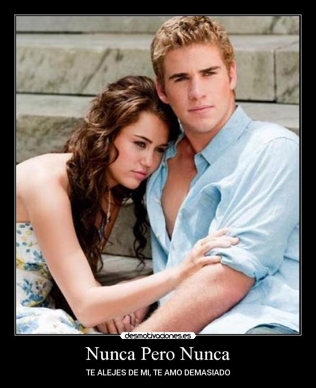 Nunca Pero Nunca - TE ALEJES DE MI, TE AMO DEMASIADO