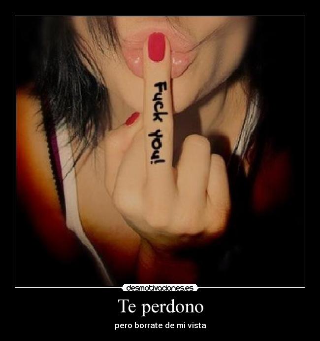 Te perdono - pero borrate de mi vista