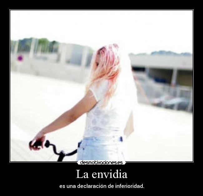 La envidia - es una declaración de inferioridad.