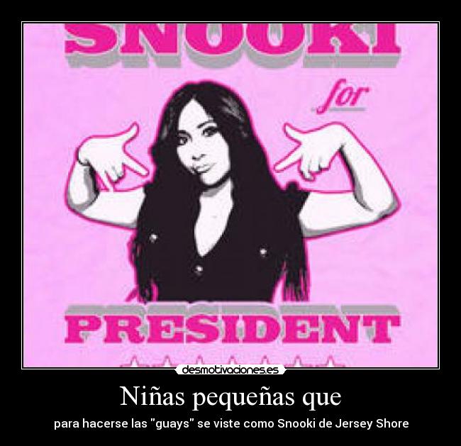 Niñas pequeñas que - para hacerse las guays se viste como Snooki de Jersey Shore