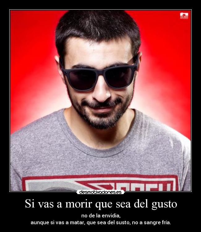 Si vas a morir que sea del gusto -