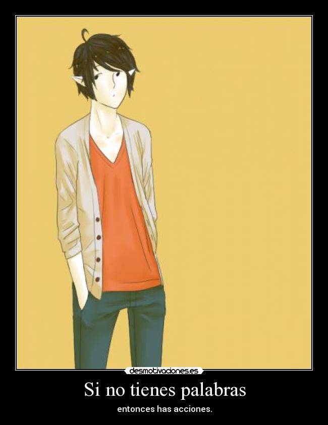 Si no tienes palabras - entonces has acciones.