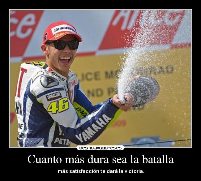Cuanto más dura sea la batalla - más satisfacción te dará la victoria.