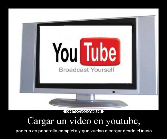 carteles youtube pantalla completa ira desmotivaciones