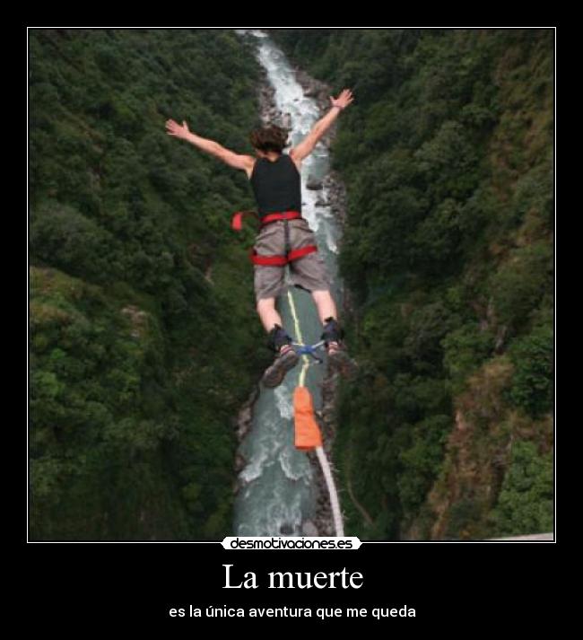 La muerte - es la única aventura que me queda