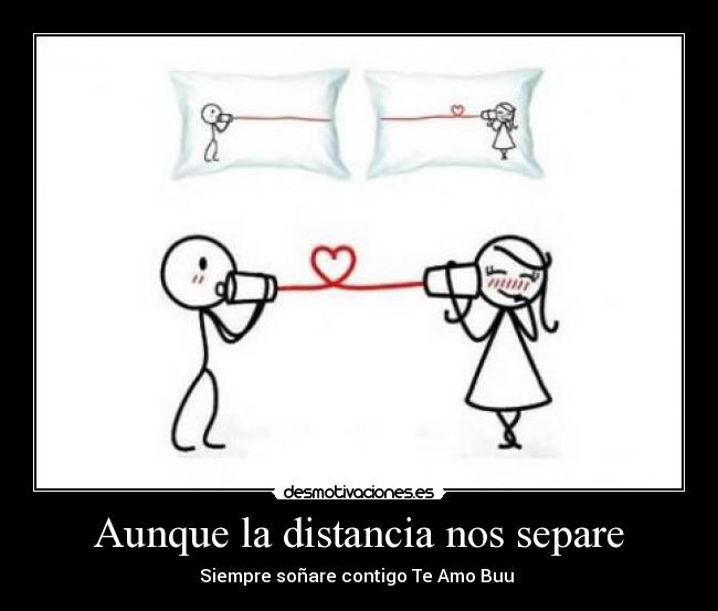 Aunque la distancia nos separe | Desmotivaciones Aunque la distancia nos separe | Desmotivaciones
