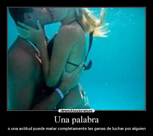 Una palabra - o una actitud puede matar completamente las ganas de luchar por alguien