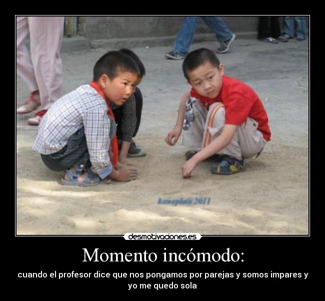 Momento incómodo: -