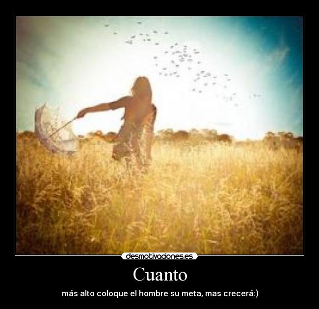 Cuanto - más alto coloque el hombre su meta, mas crecerá:)