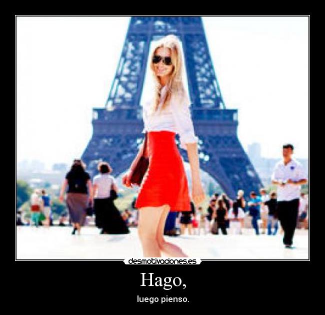 Hago, - luego pienso.