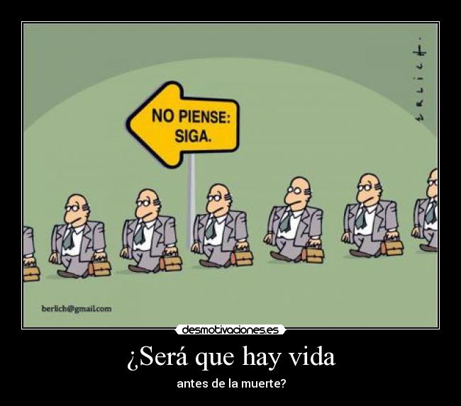 ¿Será que hay vida - antes de la muerte?