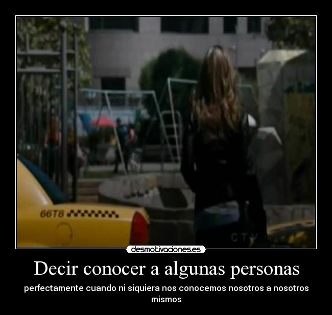 Decir conocer a algunas personas - perfectamente cuando ni siquiera nos conocemos nosotros a nosotros mismos