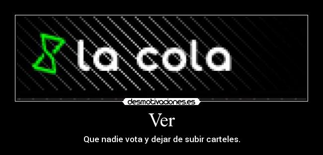 Ver - Que nadie vota y dejar de subir carteles.