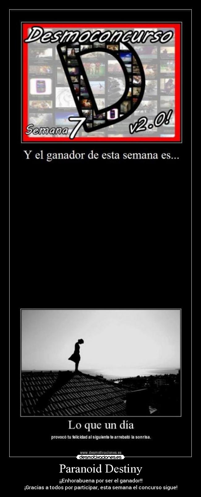 Paranoid Destiny - ¡¡Enhorabuena por ser el ganador!!
¡Gracias a todos por participar, esta semana el concurso sigue!