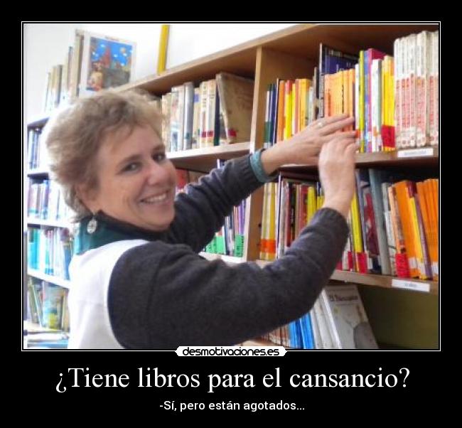 ¿Tiene libros para el cansancio? - -Sí, pero están agotados...