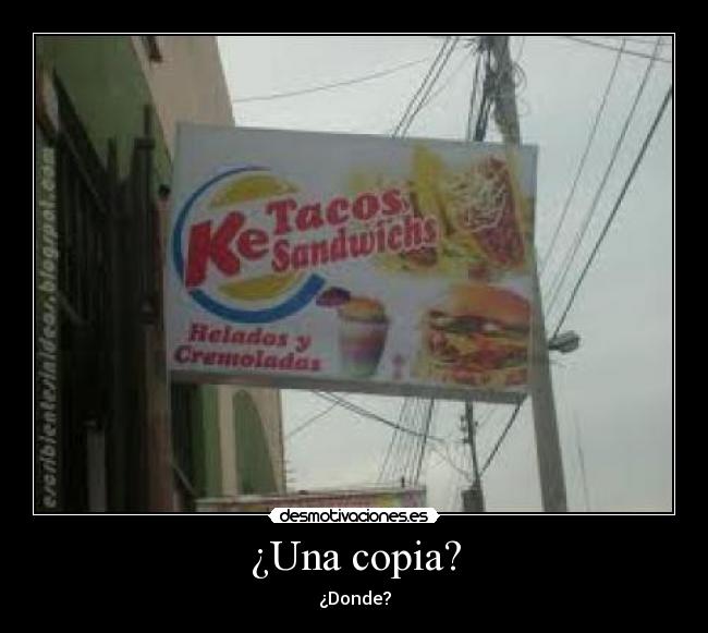 ¿Una copia? - ¿Donde?