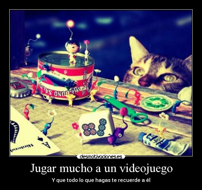 Jugar mucho a un videojuego - Y que todo lo que hagas te recuerde a él