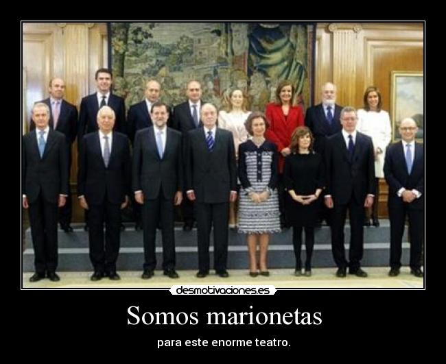 Somos marionetas - para este enorme teatro.