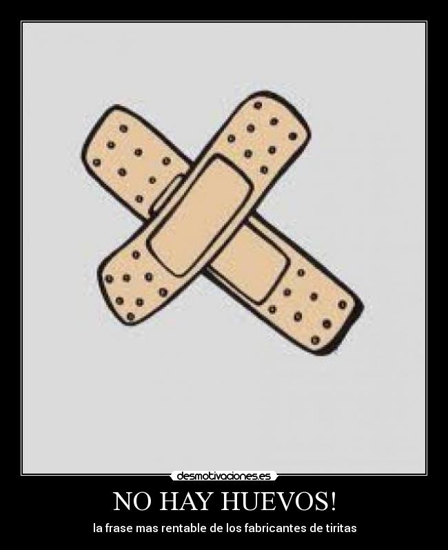 NO HAY HUEVOS! - la frase mas rentable de los fabricantes de tiritas