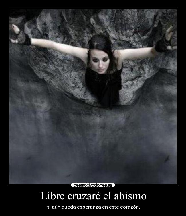 Libre cruzaré el abismo -