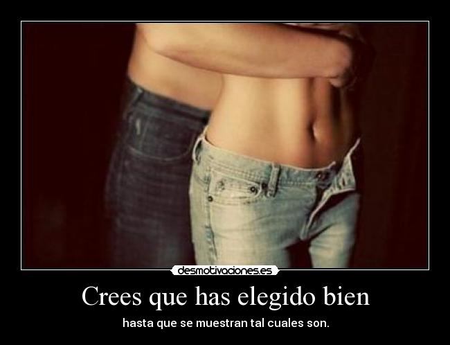 Crees que has elegido bien - 