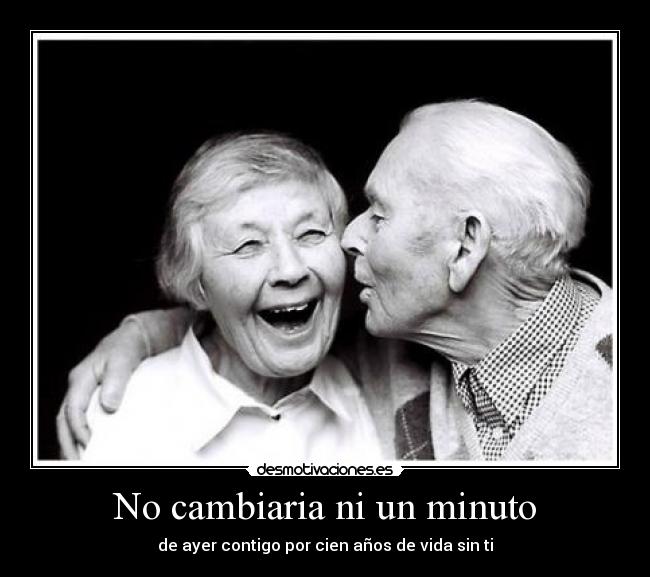 No cambiaria ni un minuto -
