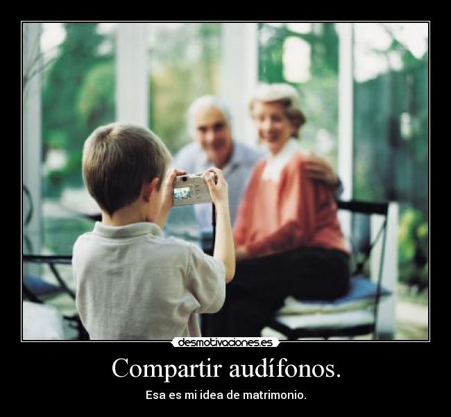 Compartir audífonos. - Esa es mi idea de matrimonio.
