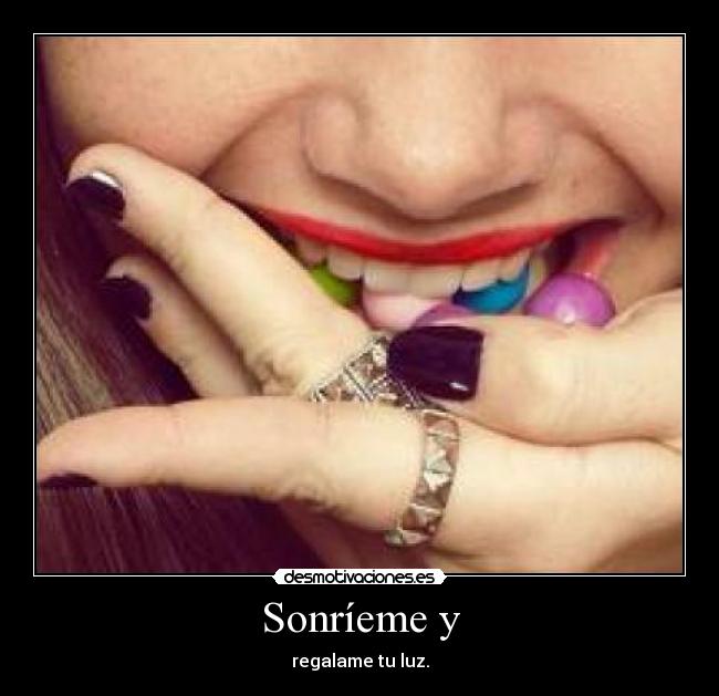Sonríeme y - regalame tu luz.