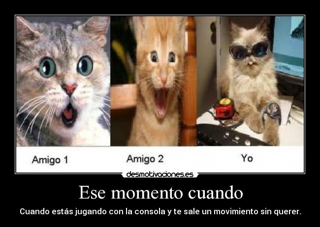 Ese momento cuando - Cuando estás jugando con la consola y te sale un movimiento sin querer.
