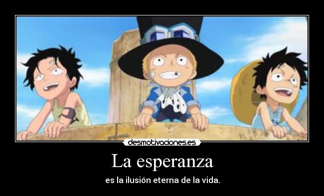 carteles esperanza one piece ace sabo luffy esperanza desmotivaciones